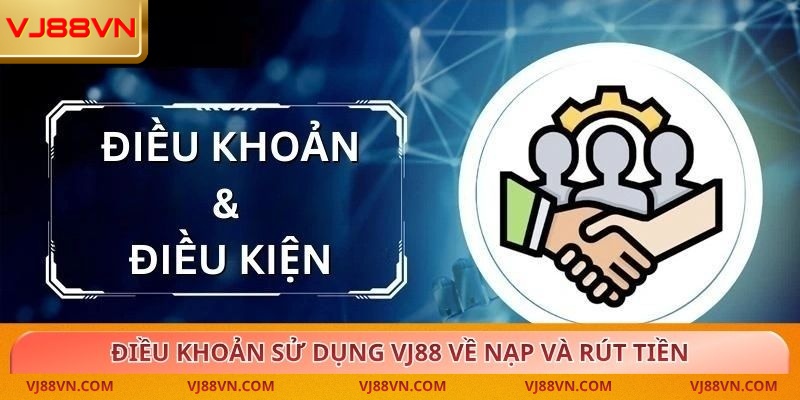 Điều khoản sử dụng VJ88 về nạp và rút tiền